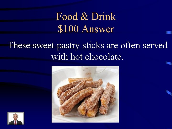 Food & Drink $100 Answer These sweet pastry sticks are often served with hot