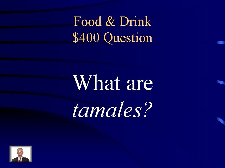 Food & Drink $400 Question What are tamales? 