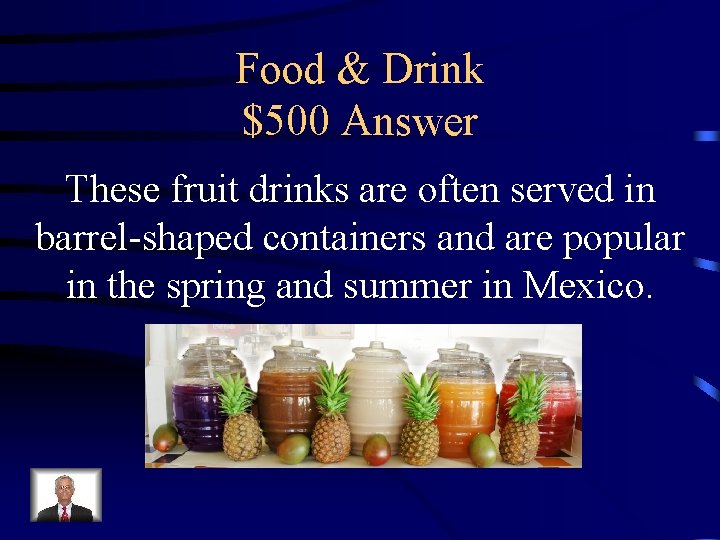 Food & Drink $500 Answer These fruit drinks are often served in barrel-shaped containers