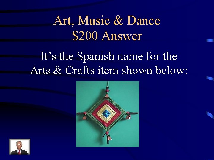Art, Music & Dance $200 Answer It’s the Spanish name for the Arts &