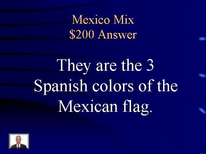 Mexico Mix $200 Answer They are the 3 Spanish colors of the Mexican flag.