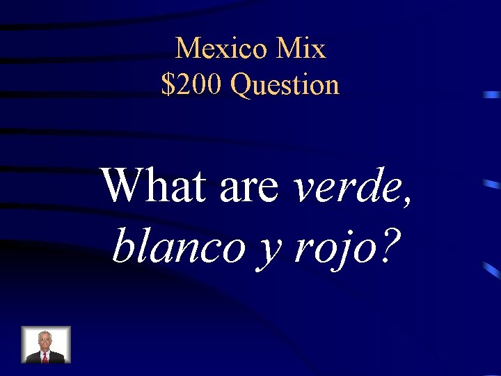 Mexico Mix $200 Question What are verde, blanco y rojo? 