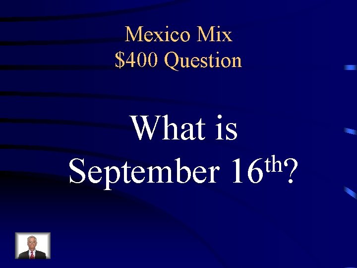 Mexico Mix $400 Question What is th September 16 ? 