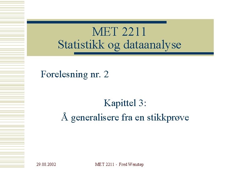 MET 2211 Statistikk og dataanalyse Forelesning nr. 2 Kapittel 3: Å generalisere fra en