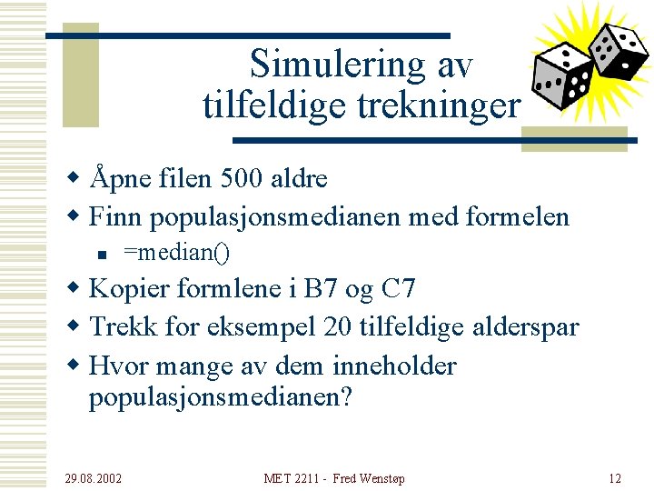 Simulering av tilfeldige trekninger w Åpne filen 500 aldre w Finn populasjonsmedianen med formelen