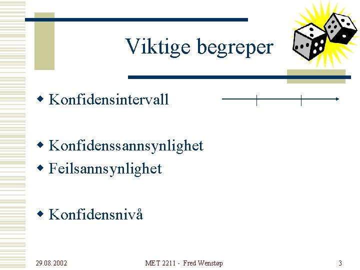 Viktige begreper w Konfidensintervall | | w Konfidenssannsynlighet w Feilsannsynlighet w Konfidensnivå 29. 08.