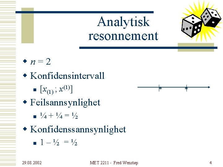 Analytisk resonnement wn=2 w Konfidensintervall n |* [x(1) ; x(1)] *| w Feilsannsynlighet n