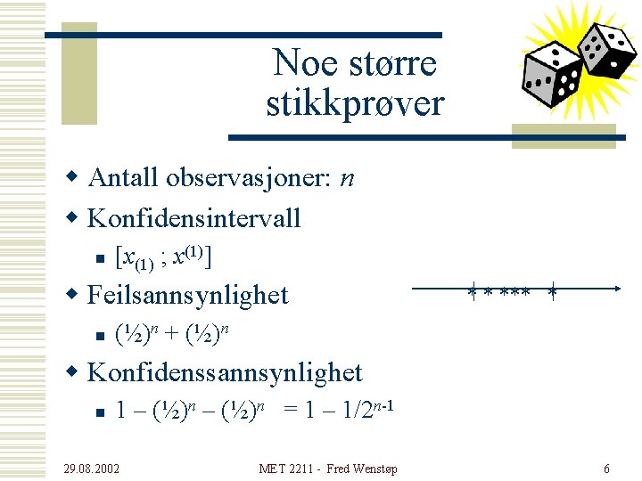 Noe større stikkprøver w Antall observasjoner: n w Konfidensintervall n [x(1) ; x(1)] w