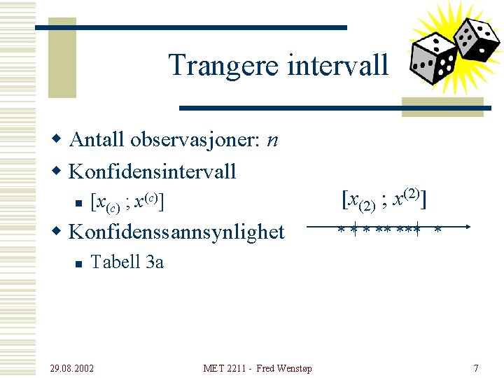 Trangere intervall w Antall observasjoner: n w Konfidensintervall n [x(c) ; [x(2) ; x(2)]