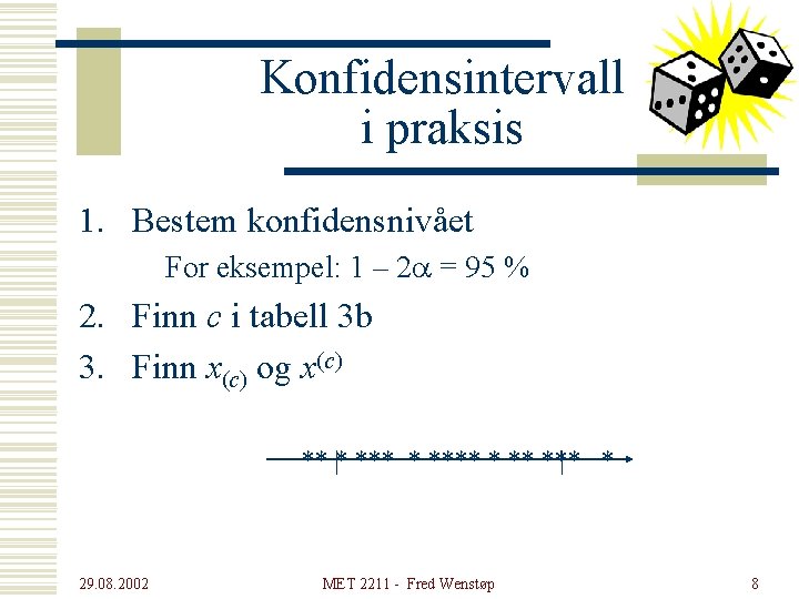 Konfidensintervall i praksis 1. Bestem konfidensnivået For eksempel: 1 – 2 a = 95