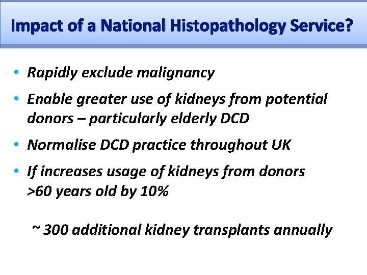 Impact of a National Histopathology Service? • Rapidly exclude malignancy • Enable greater use