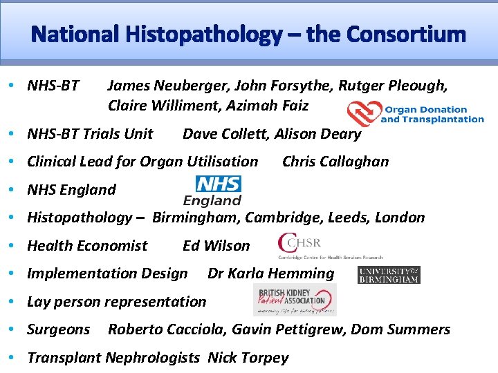 National Histopathology – the Consortium • NHS-BT James Neuberger, John Forsythe, Rutger Pleough, Claire