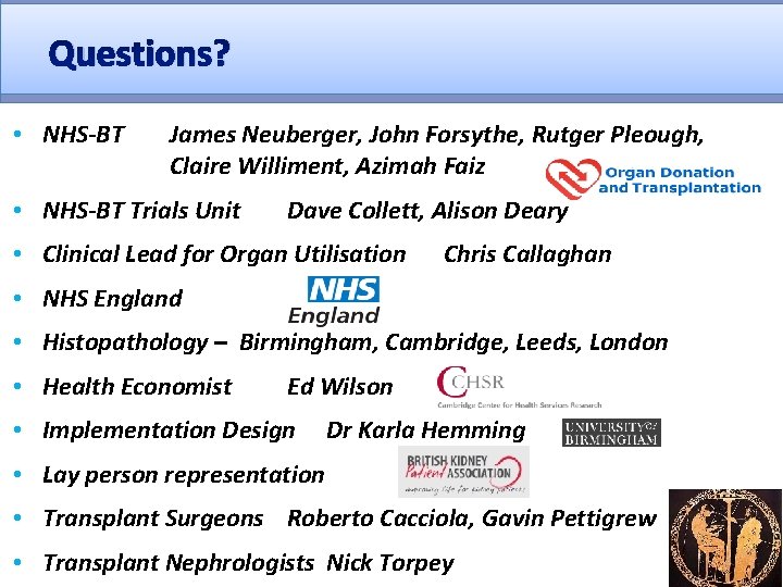 Questions? • NHS-BT James Neuberger, John Forsythe, Rutger Pleough, Claire Williment, Azimah Faiz •