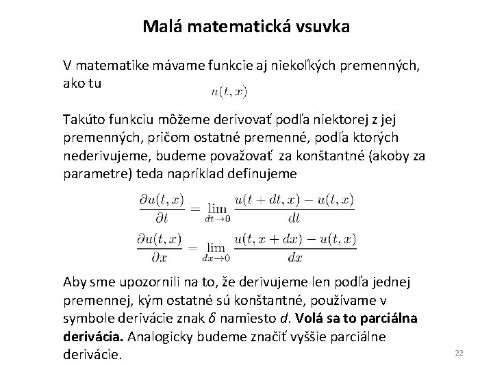 Malá matematická vsuvka V matematike mávame funkcie aj niekoľkých premenných, ako tu Takúto funkciu