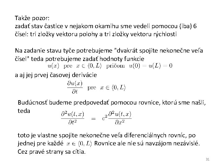 Takže pozor: zadať stav častice v nejakom okamihu sme vedeli pomocou (iba) 6 čísel: