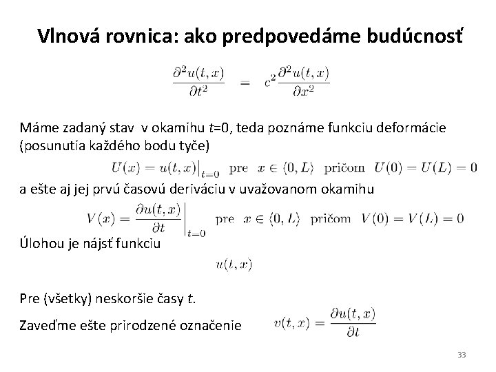 Vlnová rovnica: ako predpovedáme budúcnosť Máme zadaný stav v okamihu t=0, teda poznáme funkciu