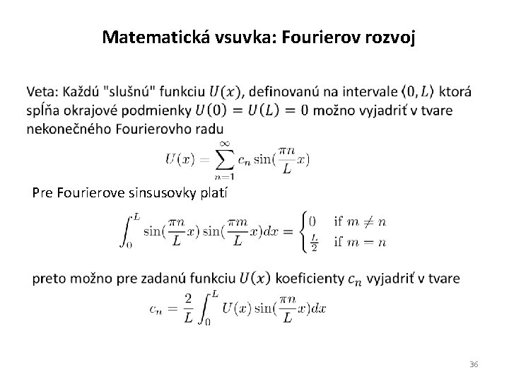 Matematická vsuvka: Fourierov rozvoj Pre Fourierove sinsusovky platí 36 