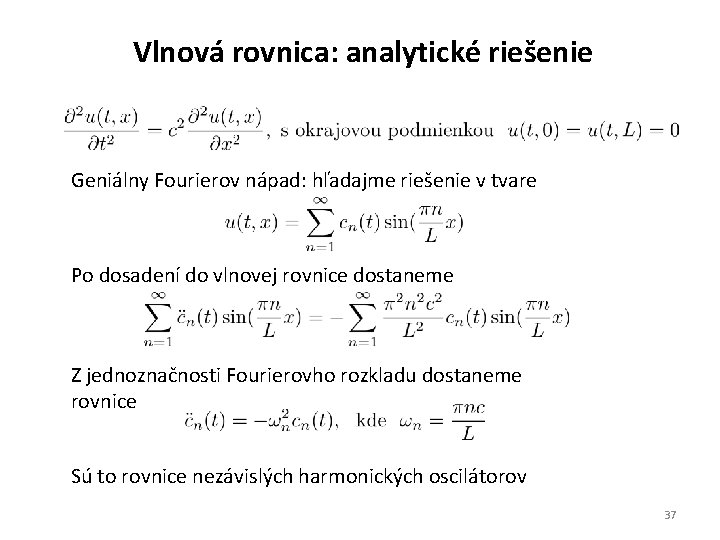 Vlnová rovnica: analytické riešenie Geniálny Fourierov nápad: hľadajme riešenie v tvare Po dosadení do