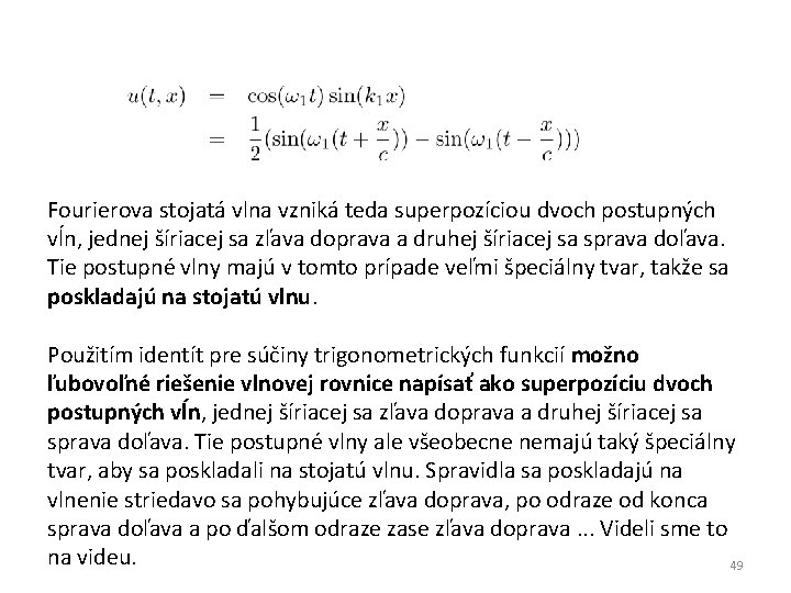 Fourierova stojatá vlna vzniká teda superpozíciou dvoch postupných vĺn, jednej šíriacej sa zľava doprava