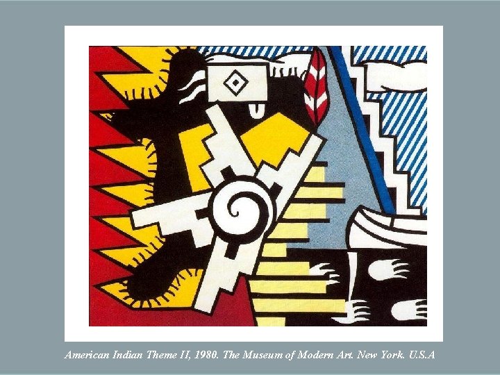American Indian Theme II, 1980. The Museum of Modern Art. New York. U. S.