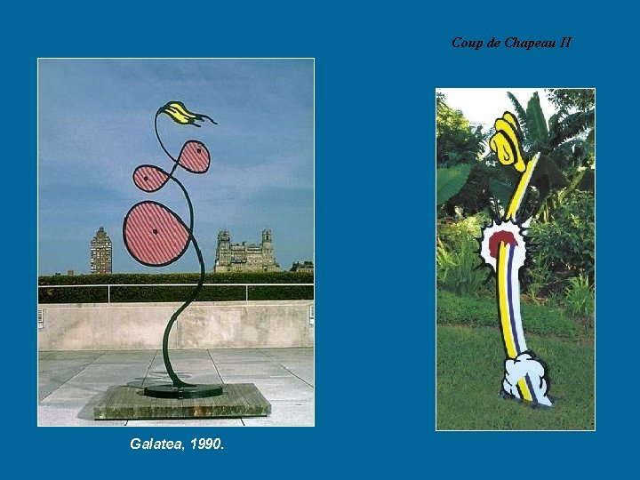 Coup de Chapeau II Galatea, 1990. 