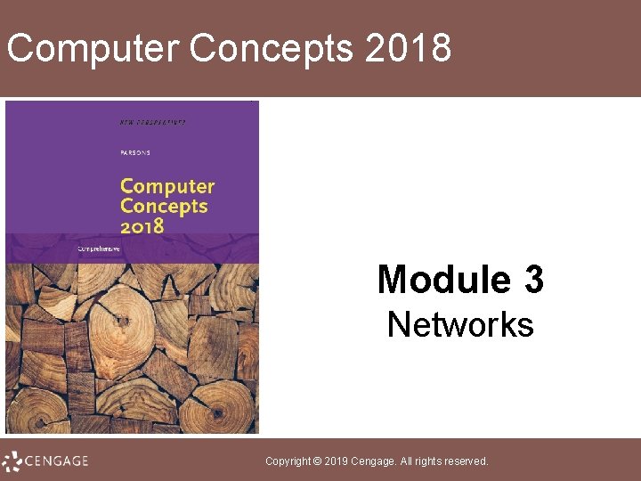 Computer Concepts 2018 Module 3 Networks Copyright © 2019 Cengage. All rights reserved. 