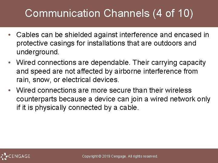 Communication Channels (4 of 10) • Cables can be shielded against interference and encased