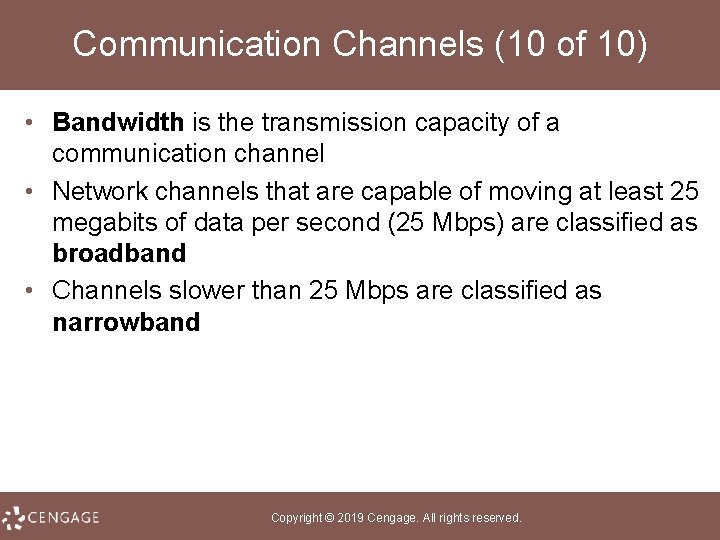 Communication Channels (10 of 10) • Bandwidth is the transmission capacity of a communication