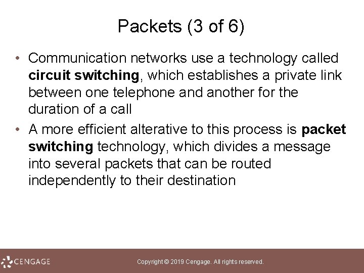 Packets (3 of 6) • Communication networks use a technology called circuit switching, which