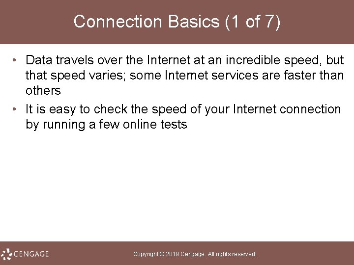Connection Basics (1 of 7) • Data travels over the Internet at an incredible