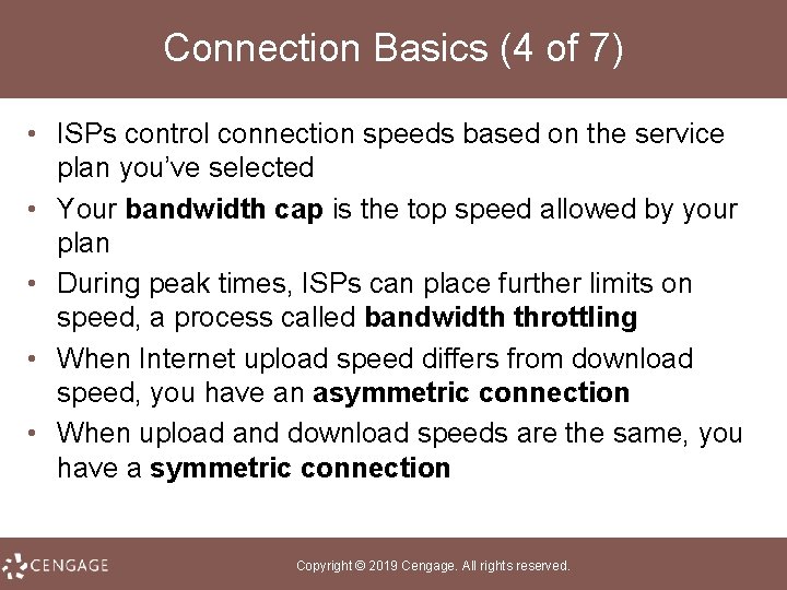 Connection Basics (4 of 7) • ISPs control connection speeds based on the service