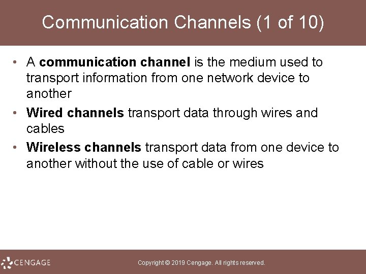 Communication Channels (1 of 10) • A communication channel is the medium used to