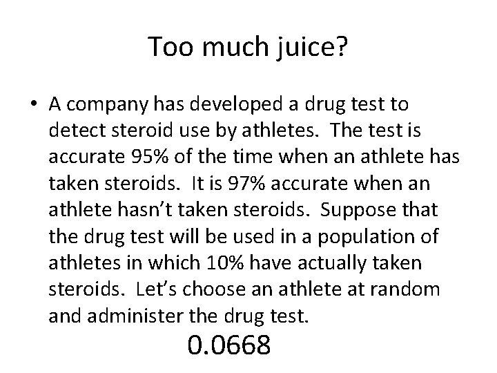 Too much juice? • A company has developed a drug test to detect steroid