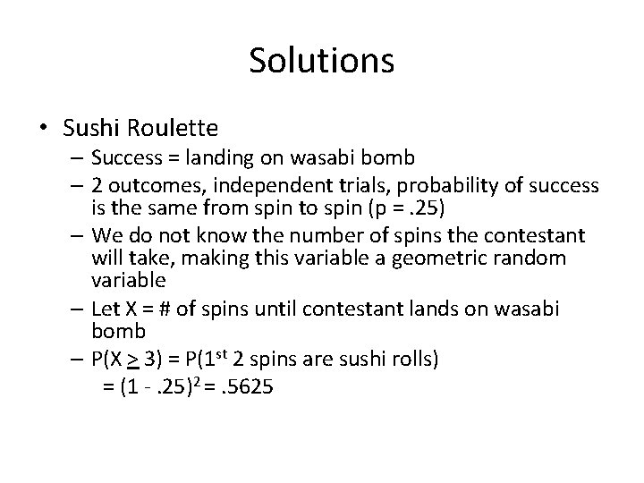 Solutions • Sushi Roulette – Success = landing on wasabi bomb – 2 outcomes,
