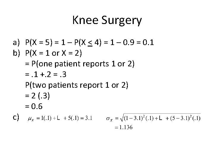 Knee Surgery a) P(X = 5) = 1 – P(X < 4) = 1