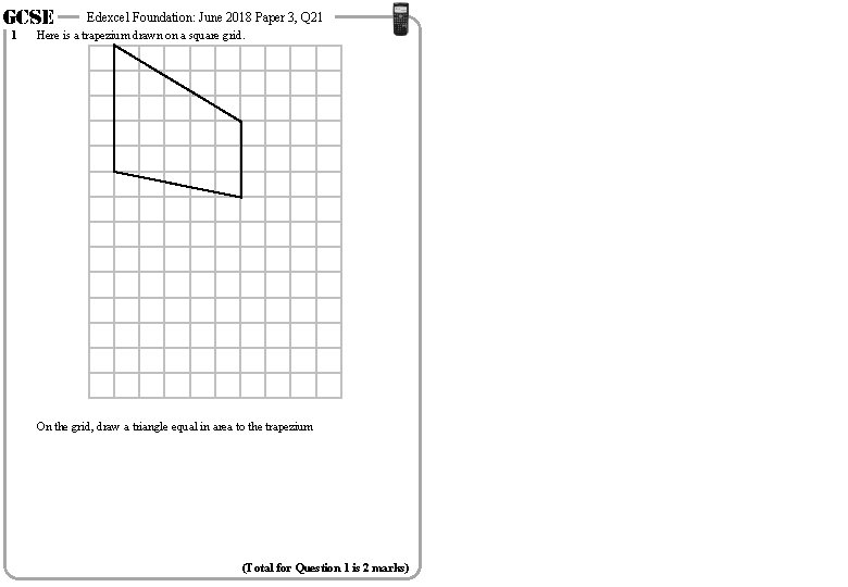 GCSE 1 Edexcel Foundation: June 2018 Paper 3, Q 21 Here is a trapezium