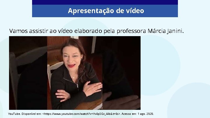 Apresentação de vídeo Vamos assistir ao vídeo elaborado pela professora Márcia Janini. You. Tube.