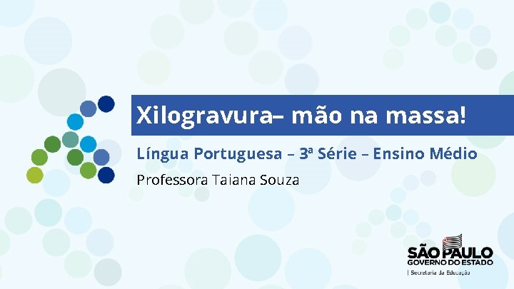 Xilogravura– mão na massa! Língua Portuguesa – 3ª Série – Ensino Médio Professora Taiana