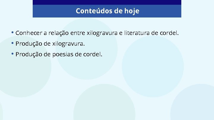 Conteúdos de hoje • Conhecer a relação entre xilogravura e literatura de cordel. •