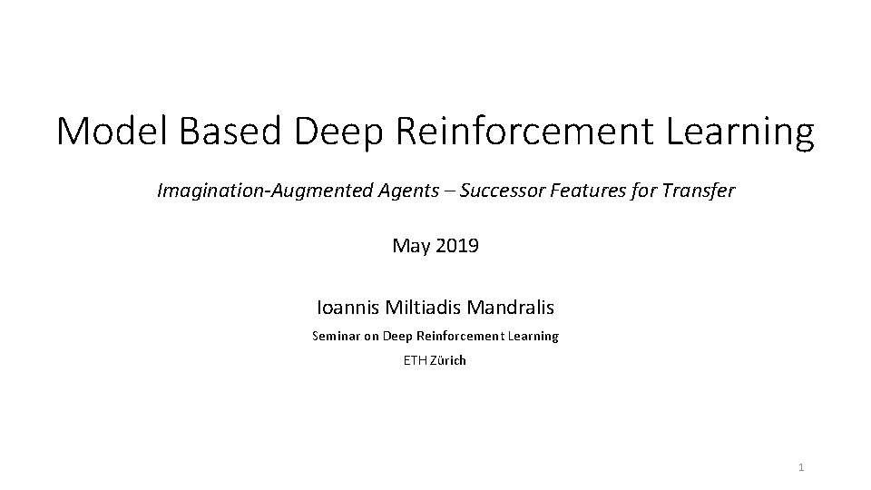 Model Based Deep Reinforcement Learning Imagination-Augmented Agents – Successor Features for Transfer May 2019