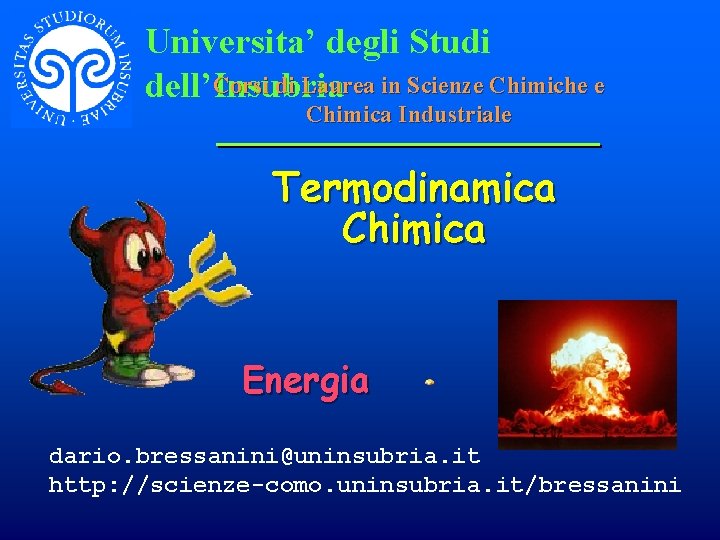 Universita’ degli Studi Corsi di Laurea in Scienze Chimiche e dell’Insubria Chimica Industriale Termodinamica