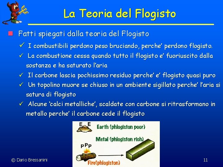 La Teoria del Flogisto n Fatti spiegati dalla teoria del Flogisto ü I combustibili