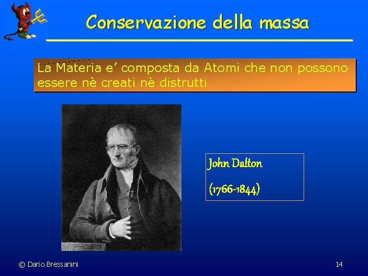 Conservazione della massa La Materia e’ composta da Atomi che non possono essere nè