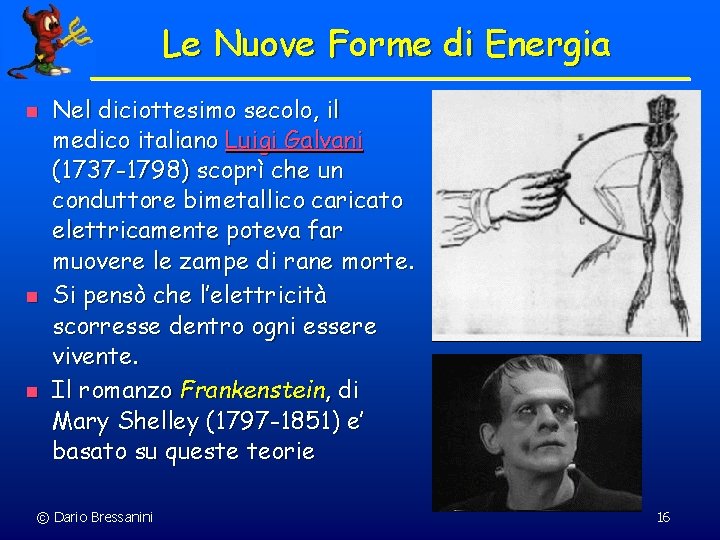 Le Nuove Forme di Energia n n n Nel diciottesimo secolo, il medico italiano