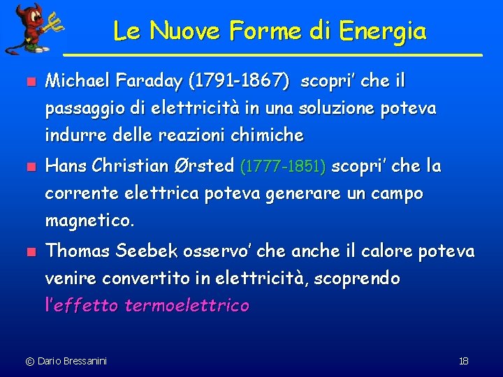 Le Nuove Forme di Energia n n n Michael Faraday (1791 -1867) scopri’ che