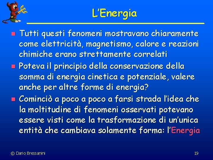 L’Energia n n n Tutti questi fenomeni mostravano chiaramente come elettricità, magnetismo, calore e