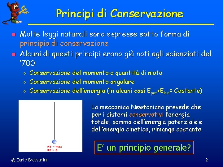 Principi di Conservazione n n Molte leggi naturali sono espresse sotto forma di principio