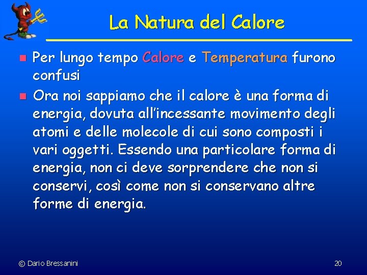 La Natura del Calore n n Per lungo tempo Calore e Temperatura furono confusi