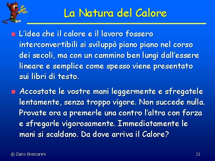 La Natura del Calore n n L’idea che il calore e il lavoro fossero