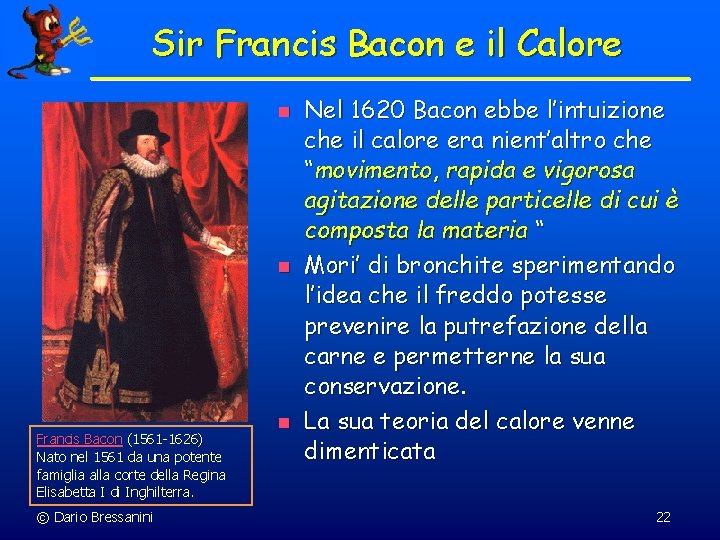 Sir Francis Bacon e il Calore n n Francis Bacon (1561 -1626) Nato nel